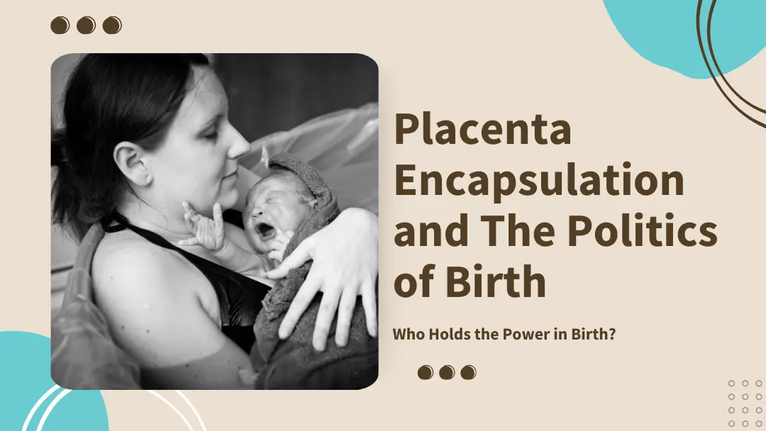 placenta encapsulation and the politics of birth