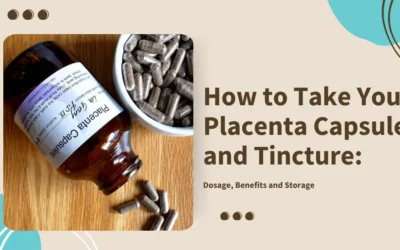 How to Take Your Placenta Capsules and Tincture: Dosage, Benefits and Storage